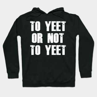 To Yeet or not To Yeet Hoodie